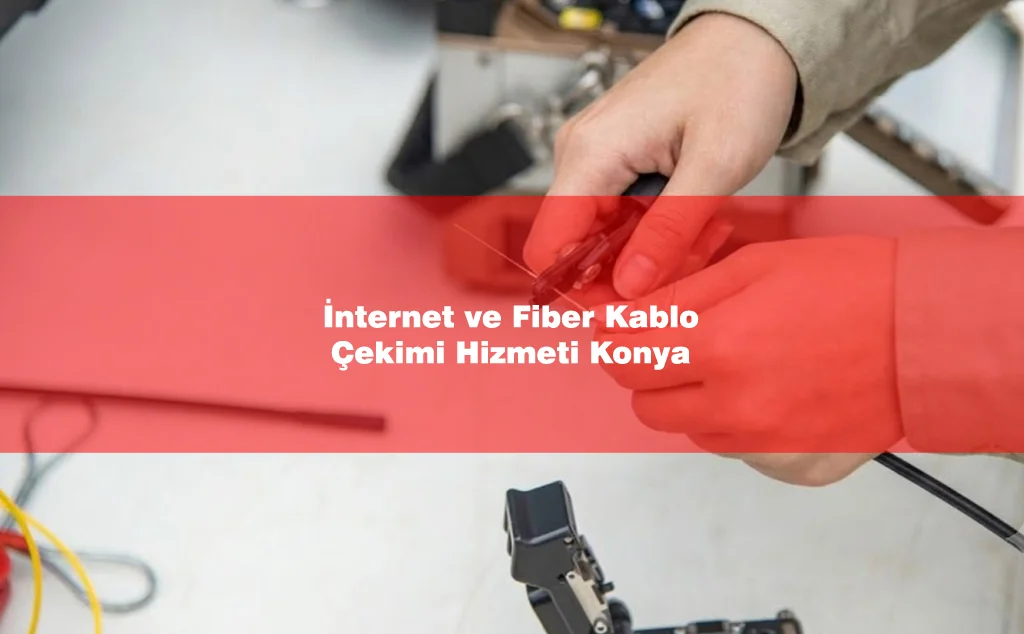 İnternet ve Fiber Kablo Çekimi Konya