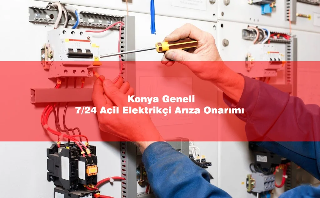 Konya Geneli 7/24 Acil Elektrikçi Arıza Onarımı